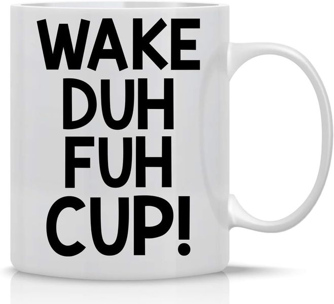 Wake Duh Fuh - Mother's Day-Valentine-Father's day-Christmas Gift Mug