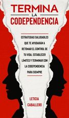 Termina La Codependencia Estrategias Saludables Que Te Ayudar N A Retomar El Control De Tu Vida