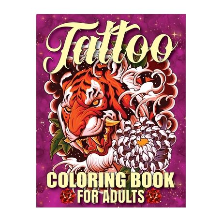 Tattoo Coloring Book For Adults: Awesome and Relaxing 107 pages Tattoo Coloring  book Gift for Men and Women featuring Snake Tattoo, Sugar Skulls, Anim  (Paperback)