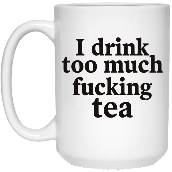 I Drink Too Much Birthday Christmas Gift Coffee Mug