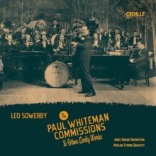 Leo Sowerby: The Paul Whiteman Commissions &amp; Other Early Works (CD / Album)