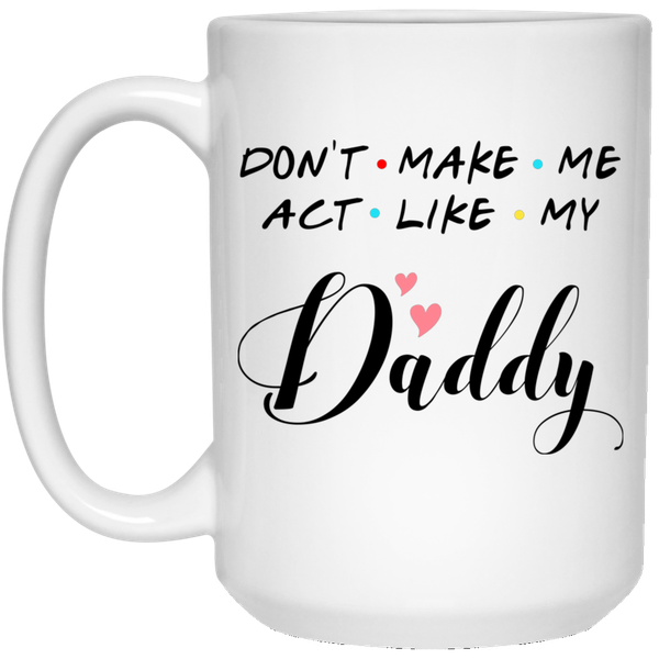 Act Like My Daddy Birthday Christmas Father's Day Gift Coffee Mug