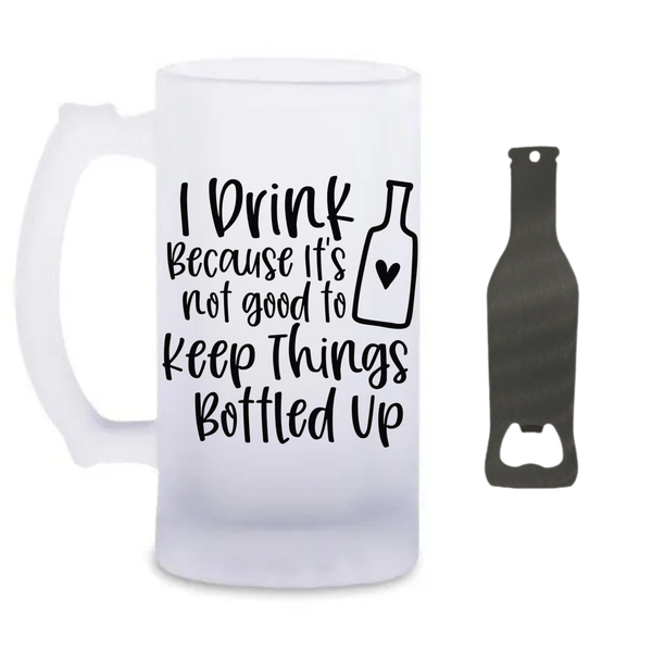 I Drink Because It's - Beer Glass And Bottle Opener