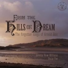 From the Hills of Dream: The Forgotten Songs of Arnold Bax (CD / Album)