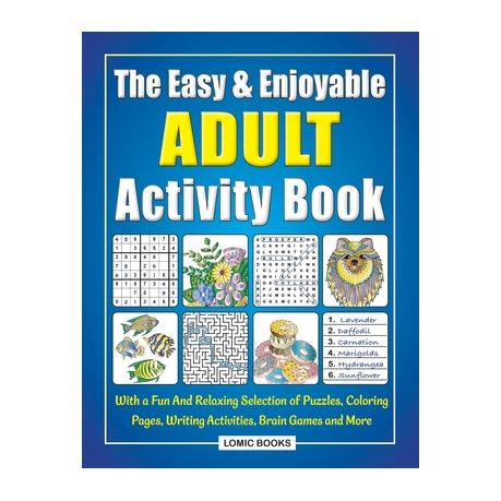 The Fun and Relaxing Adult Activity Book: With Easy Puzzles, Coloring  Pages, Writing Activities, Brain Games and Much More