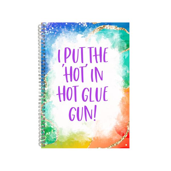 I Put The Hot In Hot Glue Gun Notebook Sarcastic Gift Idea A4 Notepad Pad 86