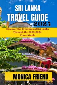 Sri Lanka Travel Guide 2023-2024: Your Ultimate Travel Companion For