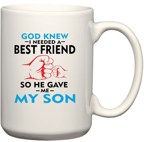 God Knew I Needed A Best Friend So He Gave Me My Son Gift Coffee Mug