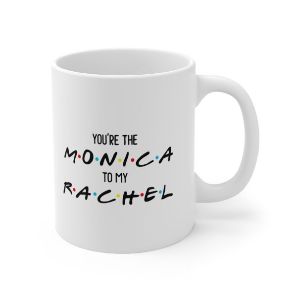 Imaging Architects You're The Monica To My Rachel Ceramic Mug 11oz