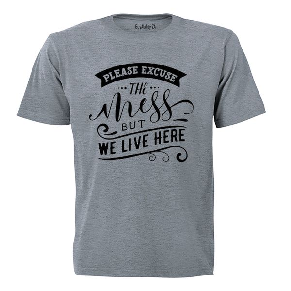 Please Excuse the Mess, but We Live Here! - Mens - T-Shirt - White