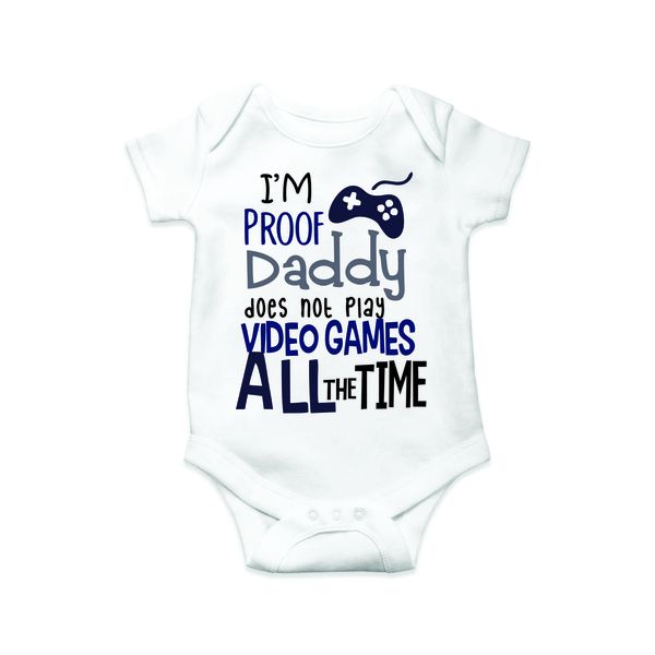 Proof Daddy Doesn't Play Video Games ALL The Time - Baby Grow