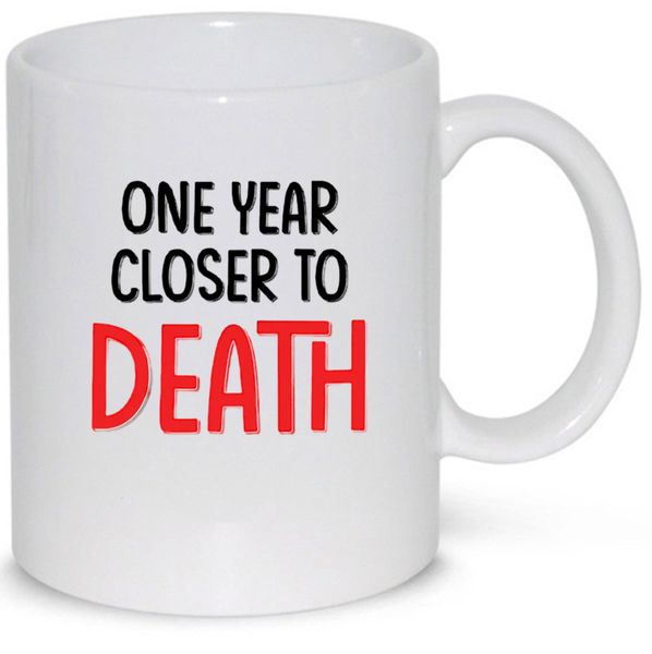 One Year Closer To Death OLD Age Birthday Gift 11Oz Premium Coffee Mug