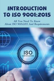 Introduction To ISO 9001: 2015: All You Need To Know About ISO 9001: ...