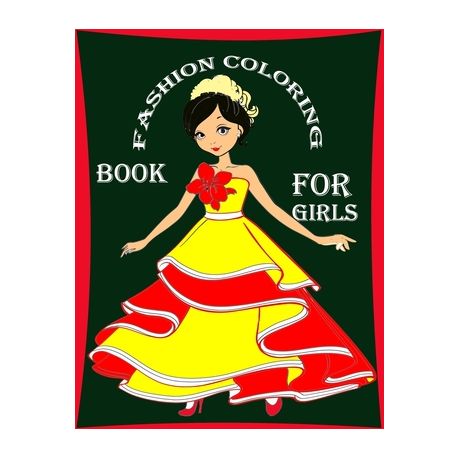 Fashion Coloring Book For Girls: Fashion Coloring Book For Girls, Fun Fashion & Other Fresh Styles Fun Coloring Book for Girls, Teen & Adults. [Book]