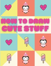 How To Draw Cute Stuff: Animals And More in Kawaii Style Book For Kids ...