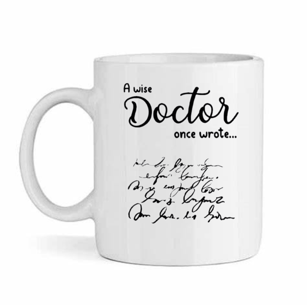 A Wise Doctor Once Wrote - Father's Day-Valentines-Birthday-Christmas Mug