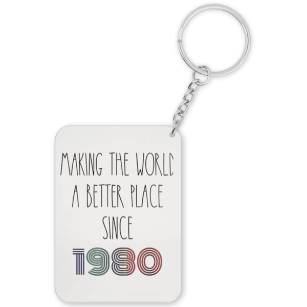 Making The World A Better Place Since 1980 Birthday Gift Keyring