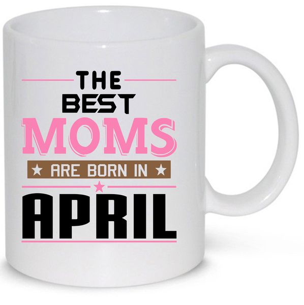The Best Moms Are Born In April Birthday Coffee Mug (11Oz Standard Mug)