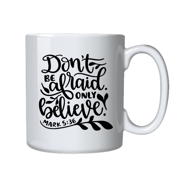 Don't Be Afraid Trust Christian Theme Birthday Christmas Gift Mug Cup 402