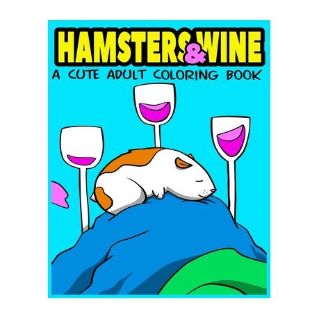 Hamsters & Wine Coloring Book: An adult coloring book by Enrique Plazola,  Paperback