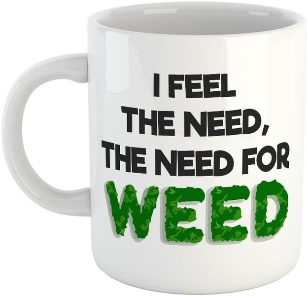 Need weed- Father's day-Mother's day- Valentines-Charistmas Mug