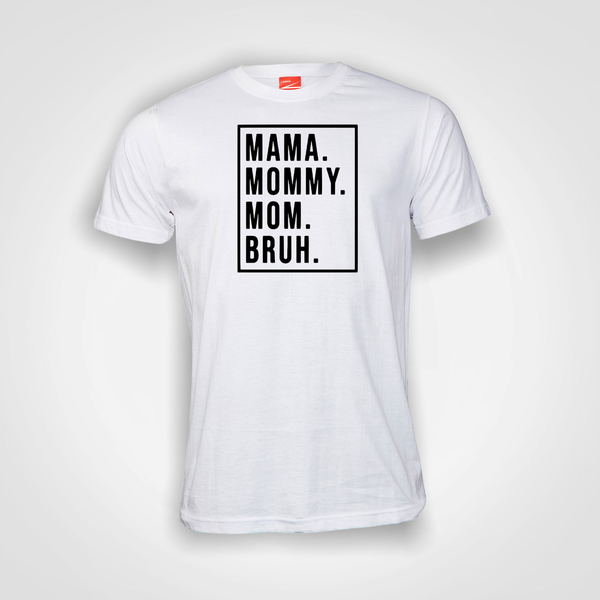 Mama. mommy. mom. Bruh Printed White T Shirt