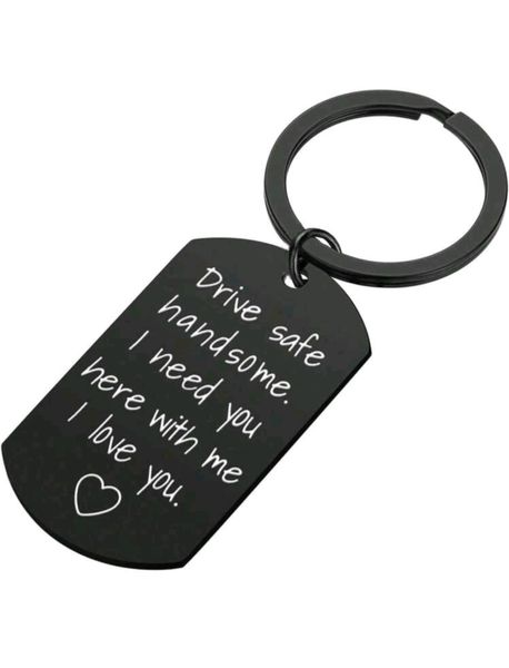 Drive Safe Handsome Keychain - 'I Need You Here With Me, I Love You' Slogan