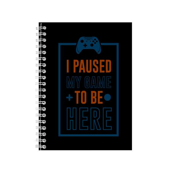 I Paused My Game To Be Here Notebook Gamer Gift Idea A4 Notepad 140