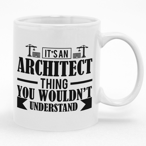It's An Architect Thing You Wouldn't Understand Mug