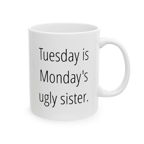 Tuesday is Monday's ugly sister - Mug