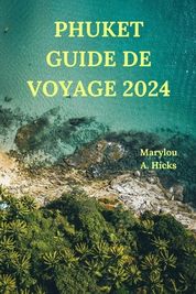 Phuket Guide De Voyage 2024: Votre Pont Vers Le Paradis Tropical De La ...