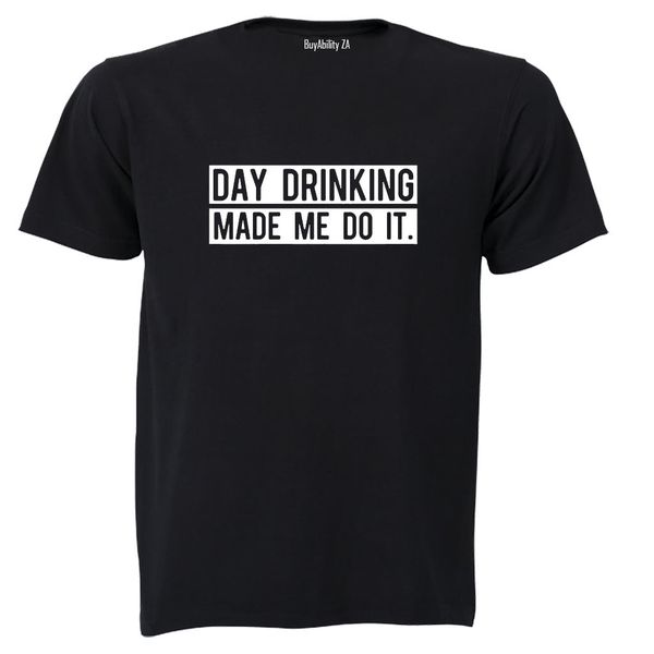 Day Drinking Made Me Do It - Adults - T-Shirt