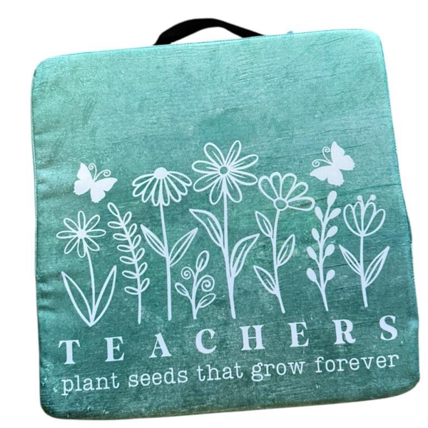 Outdoor Stadium Cushion - Teachers Plant Seeds that Grow Forever