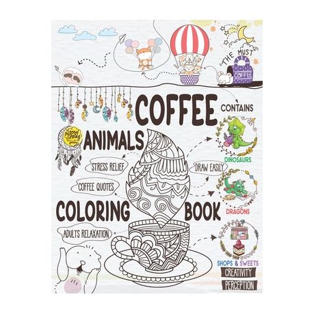 Download Coffee Animals Coloring Book A Cute Coloring Gift Book For Coffee Lovers Adults Relaxation Activity Book With Dinosaurs Dragons Stress Relieving Buy Online In South Africa Takealot Com