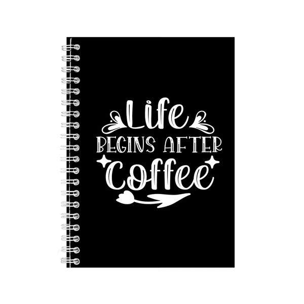 Life Begins A5 Notebook Spiral and Lined Coffee Sayings Graphic Notepad 118