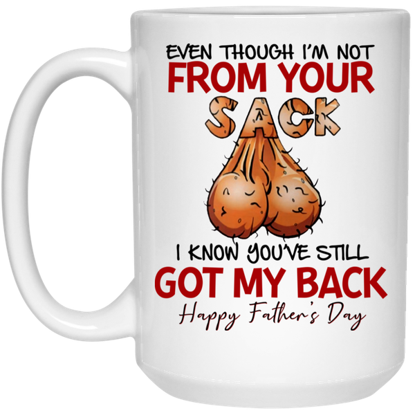 Even Though I'm Not From Your Sack Step Dad Father's Day Gift Mug