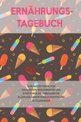 Ern?hrungs-Tagebuch: Zum Aufzeichnung von Mahlzeiten, Symptomen und Beschwerden bei Nahrungsmittelunvertr?glichkeit wie Laktose, Fructose o