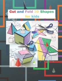 Cut And Fold 3d Shapes For Kids: Activities Coloring, Cut And Fold 3d 