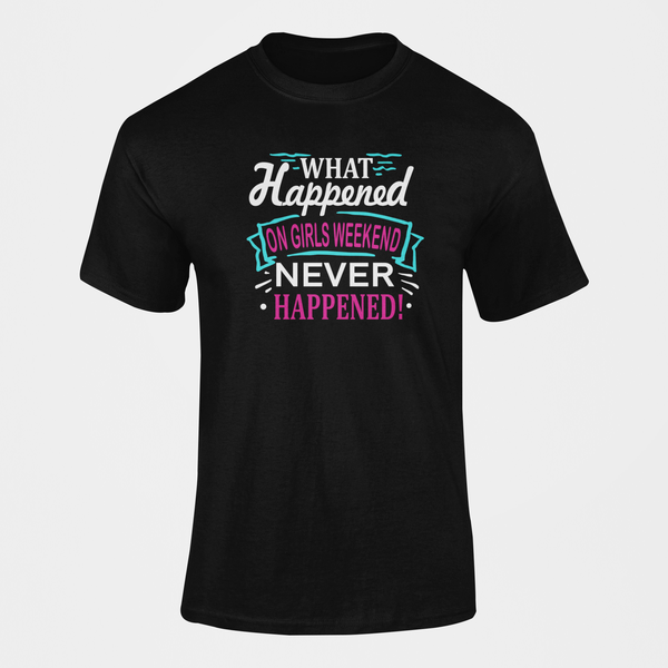What Happened On Girls Weekend Never Happened Holiday T-Shirt