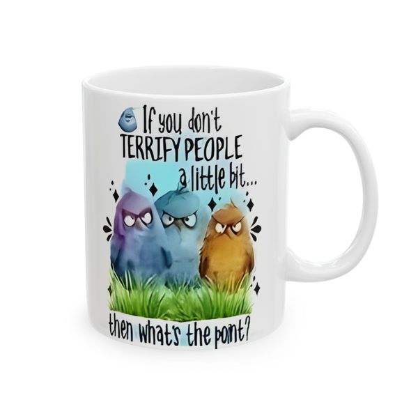If you don't terrify people, what's the point? Coffee Mug