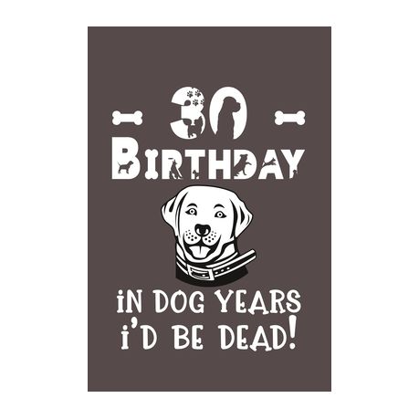 30 Birthday In Dog Years I D Be Dead Best Unique Funny Cool Humor Birthday Gifts For 30 Years Old Dog Lovers 30th Birthday Gift For Men Women Buy