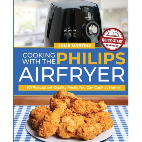 Cooking with the Philips Air Fryer: 101 Restaurant-Quality Meals You Can Cook at Home Image