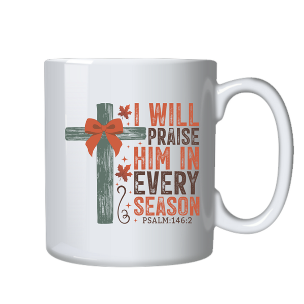 Praise Him Every Season Christian Theme Birthday Christmas Gift Cup Mug 402