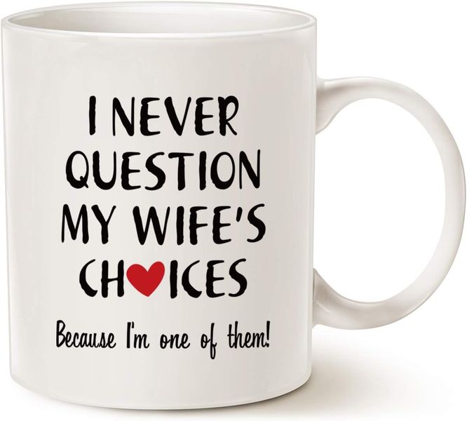 Never question my wife -Father's day-Mother's day-Valentines-Christmas Mug