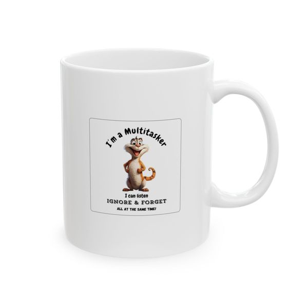 I Am A Multitasker. I Can Listen, Ignore A Forget At The Same Time - Mug