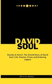 David Soul: Starsky & Hutch. The Untold Story of David Soul. Life
