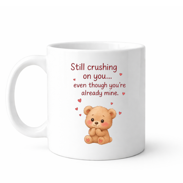 Still crushing on you - Valentines - Relationship mug