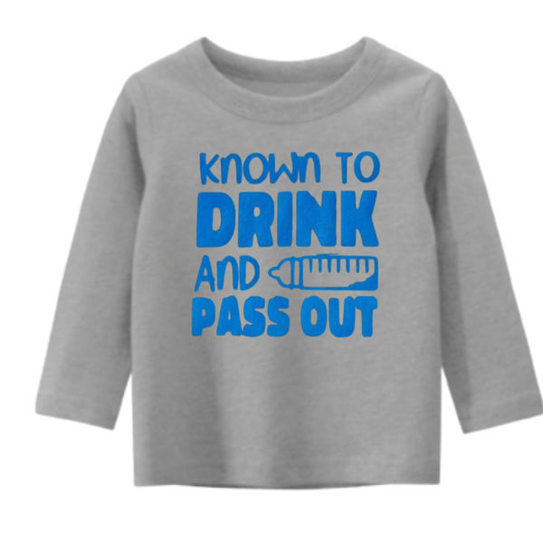 6-9 Month Known To Drink And Pass Out Slogan Long Sleeve T-Shirt Top