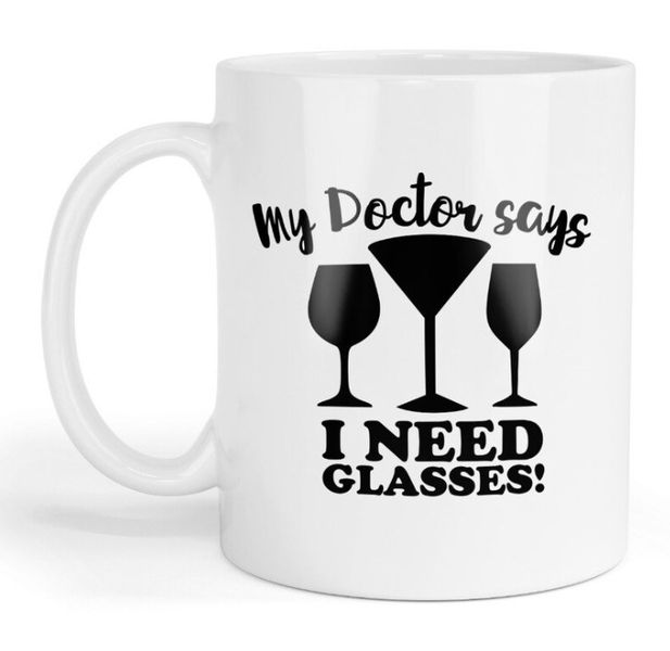 My Doctor Says I Need Glasses Christmas Birthday Wine Lover Gift Mug