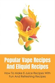 Popular Vape Recipes And Eliquid Recipes: How To Make E-Juice Recipes With  Fun And Refreshing Recipes: Fruity E Juice Recipes | Shop Today. Get it  Tomorrow! | takealot.com